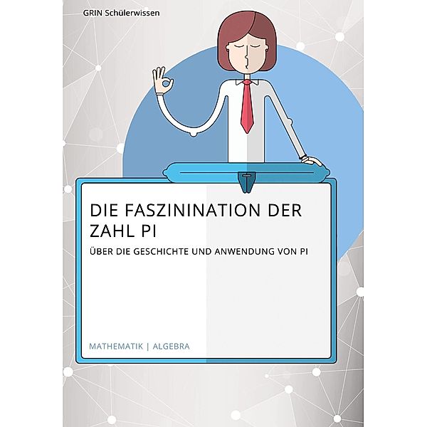 Die Faszination der Zahl Pi. Über die Geschichte und Anwendung von Pi, Charlotte Hielscher