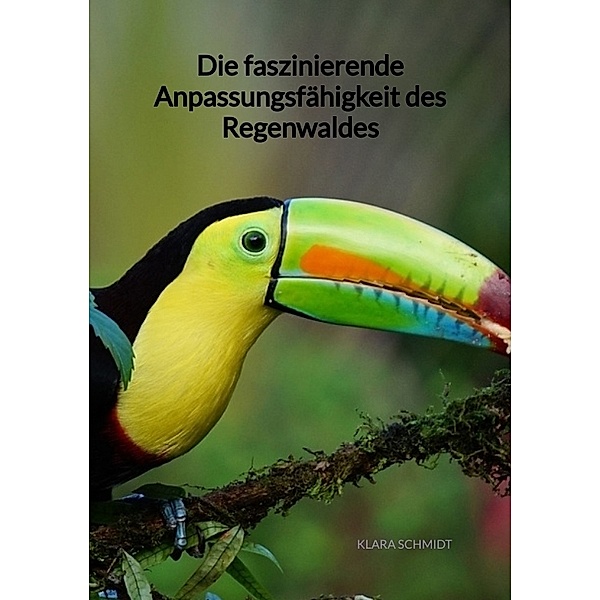 Die faszinierende Anpassungsfähigkeit des Regenwaldes, Klara Schmidt