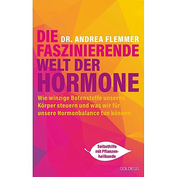 Die faszinierende Welt der Hormone. Winzige Botenstoffe, die unseren Körper steuern und was wir für unsere Hormonbalance tun können - Selbsthilfe mit Pflanzenheilkunde, Andrea Flemmer