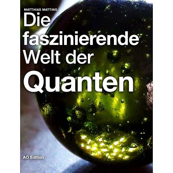 Die faszinierende Welt der Quanten, Matthias Matting