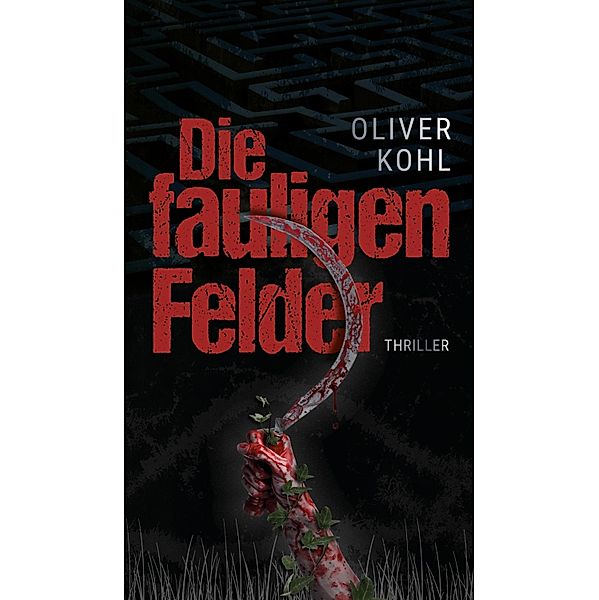 Die fauligen Felder / 2 Teile Bd.1, Oliver Kohl