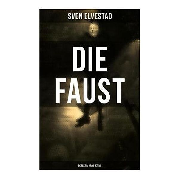 DIE FAUST: Detektiv Krag-Krimi, Sven Elvestad