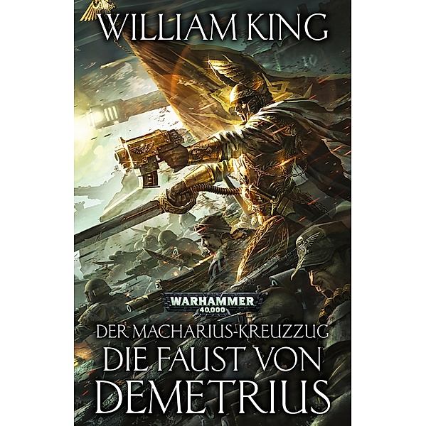 Die Faust von Demetrius / Warhammer 40,000: Der Macharius-Kreuzzug Bd.2, William King