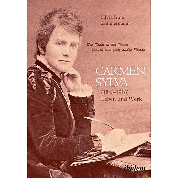 Die Feder in der Hand bin ich eine ganz andre Person Carmen Sylva (1843 - 1916). Leben und Werk, Silvia Irina Zimmermann