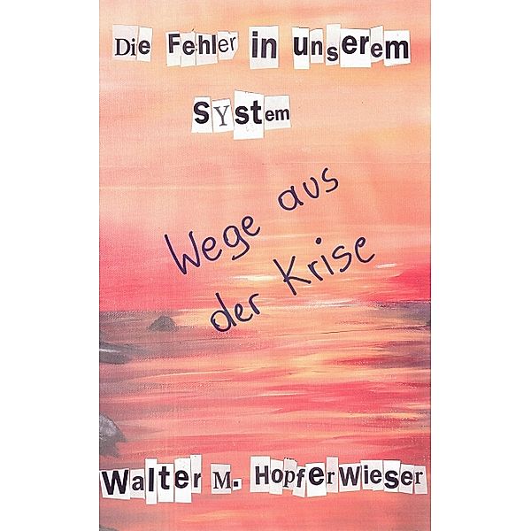 Die Fehler in unserem System, Walter M. Hopferwieser