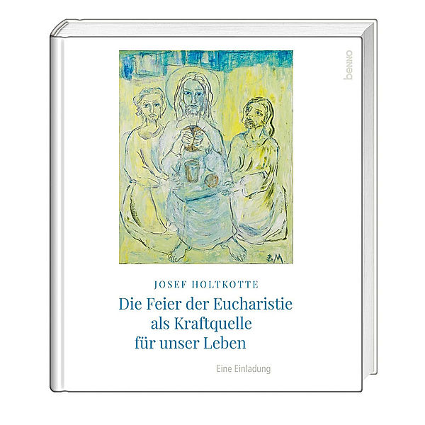 Die Feier der Eucharistie als Kraftquelle für unser Leben, Josef Holtkotte