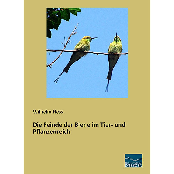 Die Feinde der Biene im Tier- und Pflanzenreich, Wilhelm Hess