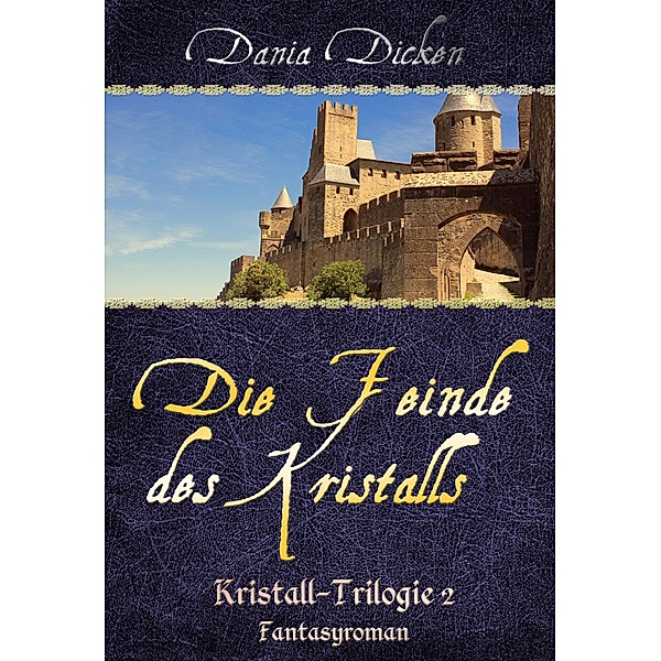 Die Feinde des Kristalls / Kristall Trilogie Bd.2, Dania Dicken