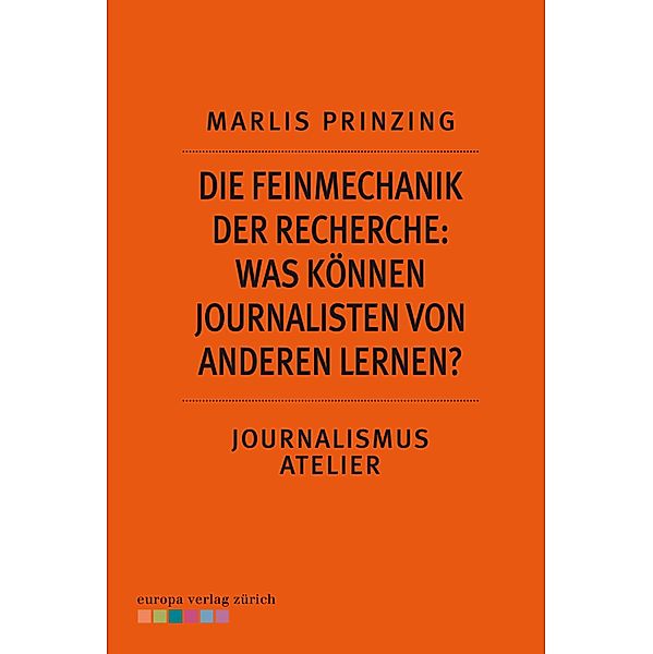 Die Feinmechanik der Recherche: Was können Journalisten von anderen lernen?, Marlis Prinzing