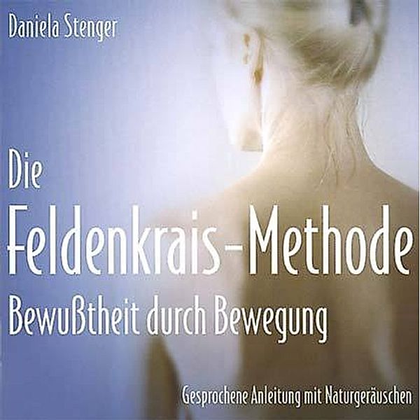 Die Feldenkrais-Methode,1 Audio-CD, Daniela Stenger