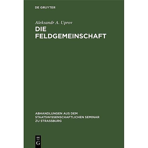 Die Feldgemeinschaft / Abhandlungen aus dem Staatswissenschaftlichen Seminar zu Straßburg Bd.18, Aleksandr A. Uprov