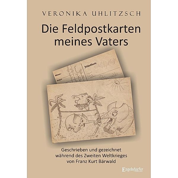 Die Feldpostkarten meines Vaters, Veronika Uhlitzsch