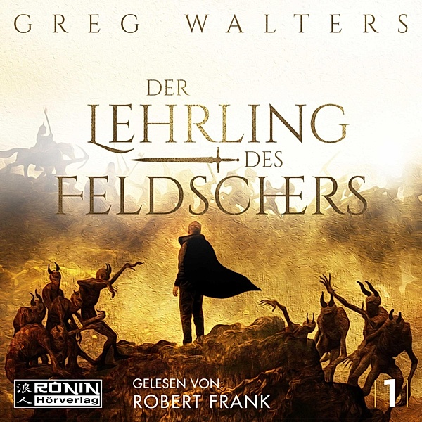 Die Feldscher Chroniken - 1 - Der Lehrling des Feldschers, Greg Walters