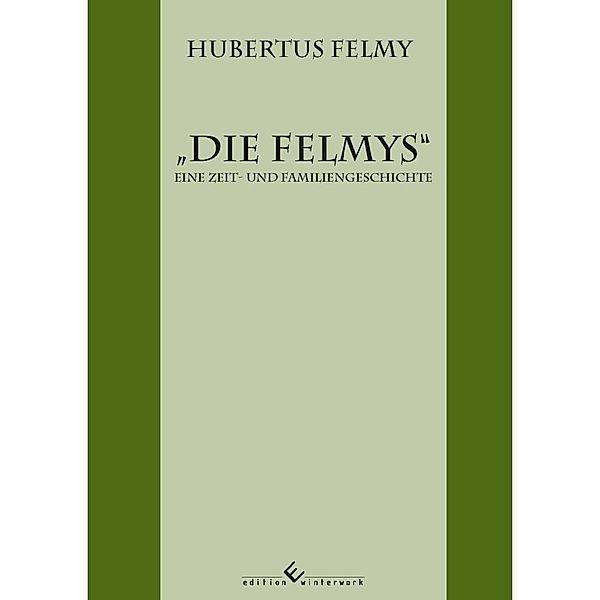Die Felmys - Eine Zeit- und Familiengeschichte, Hubertus Felmy