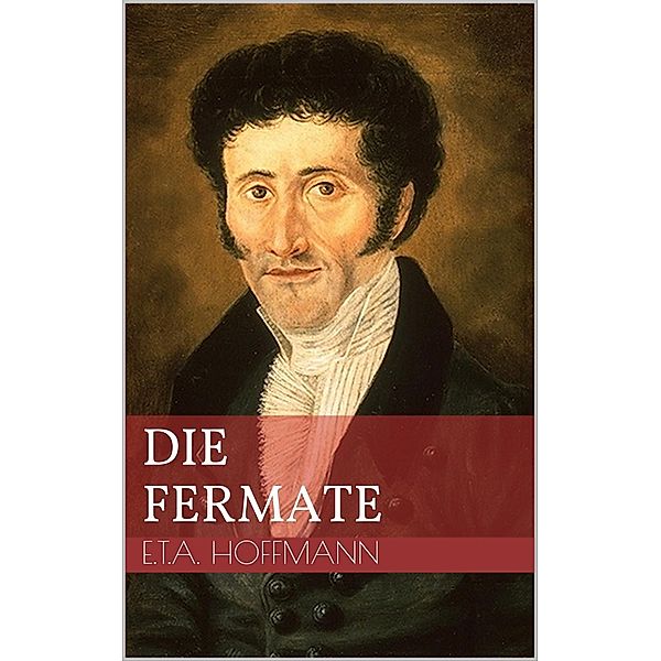 Die Fermate, Ernst Theodor Amadeus Hoffmann