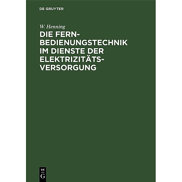 Die Fernbedienungstechnik im Dienste der Elektrizitätsversorgung / Jahrbuch des Dokumentationsarchivs des österreichischen Widerstandes, W. Henning
