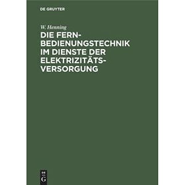 Die Fernbedienungstechnik im Dienste der Elektrizitätsversorgung, W. Henning