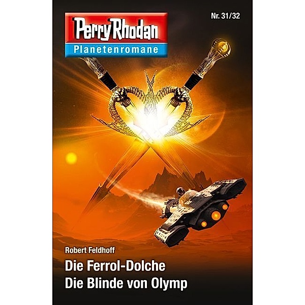 Die Ferrol-Dolche / Die Blinde von Olymp / Perry Rhodan - Planetenromane Bd.31, Robert Feldhoff