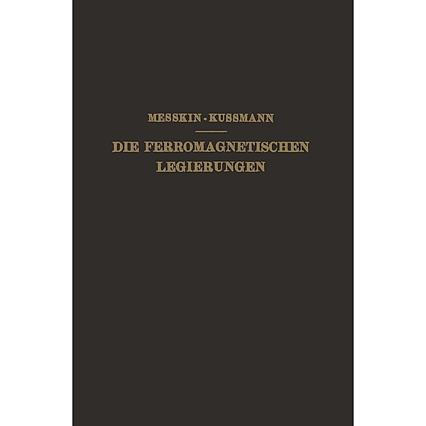 Die Ferromagnetischen Legierungen und Ihre Gewerbliche Verwendung, W. S. Messkin, A. Kußmann