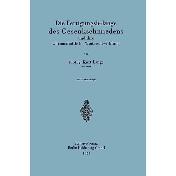 Die Fertigungsbelange des Gesenkschmiedens und ihre wissenschaftliche Weiterentwicklung, Kurt Lange