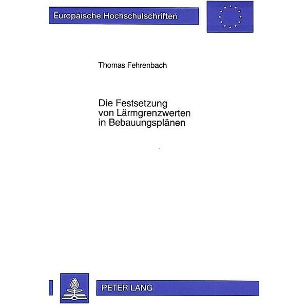 Die Festsetzung von Lärmgrenzwerten in Bebauungsplänen, Thomas Fehrenbach