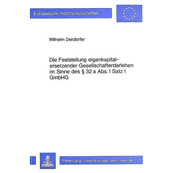 Die Feststellung Eigenkapitalersetzender Gesellschafterdarlehen im Sinne des 32 a Abs. 1 Satz 1 GmbHG, Wilhelm Dendorfer