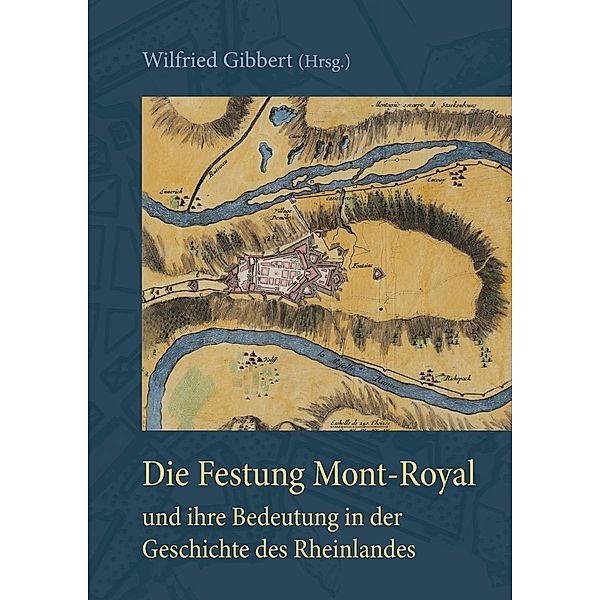 Die Festung Mont-Royal und ihre Bedeutung in der Geschichte des Rheinlandes