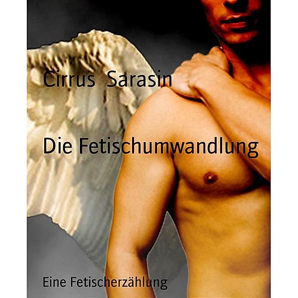 Die Fetischumwandlung, Cirrus Sarasin