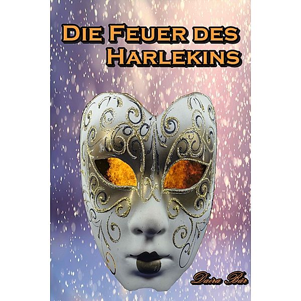Die Feuer des Harlekins / Odine und Amelie - ein kriminalistisches Duo Bd.5, Daira Bär