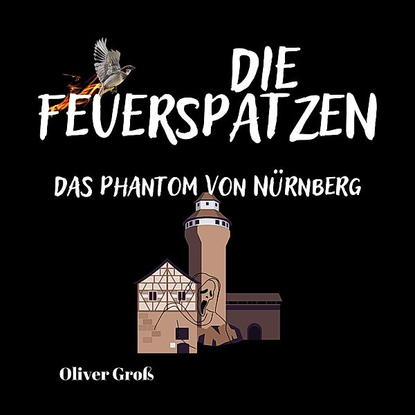 Die Feuerspatzen - 3 - Die Feuerspatzen, Das Phantom von Nürnberg, Oliver Groß
