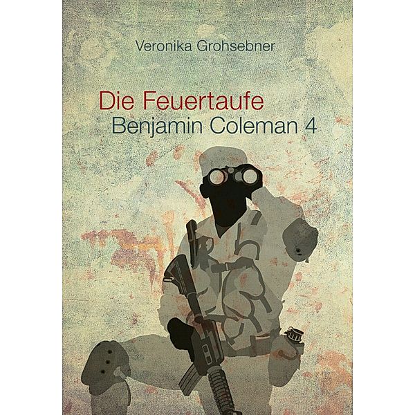 Die Feuertaufe / Benjamin Coleman Bd.4, Veronika Grohsebner