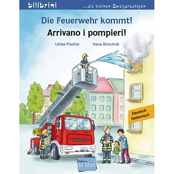 Die Feuerwehr kommt! Arrivano i pompieri!, Deutsch-Italienisch, Irene Brischnik, Ulrike Fischer