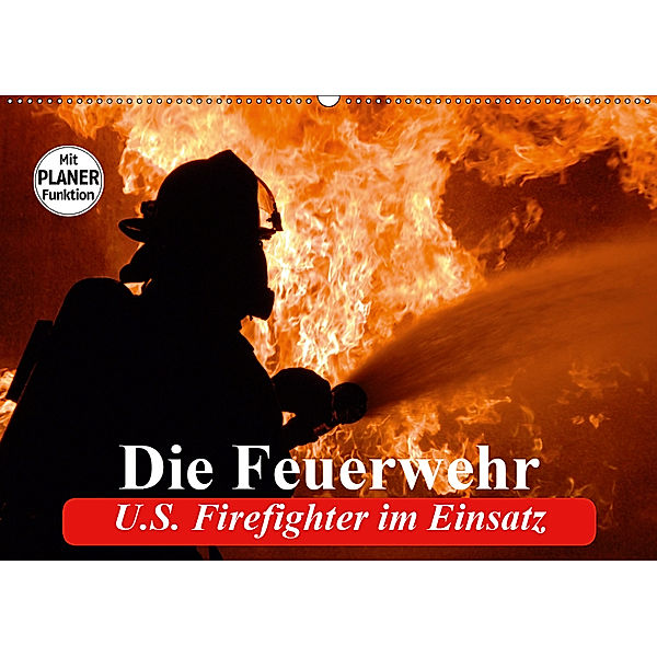 Die Feuerwehr. U.S. Firefighter im Einsatz (Wandkalender 2019 DIN A2 quer), Elisabeth Stanzer