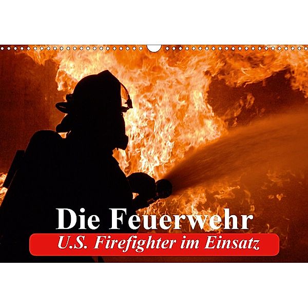 Die Feuerwehr. U.S. Firefighter im Einsatz (Wandkalender 2021 DIN A3 quer), Elisabeth Stanzer