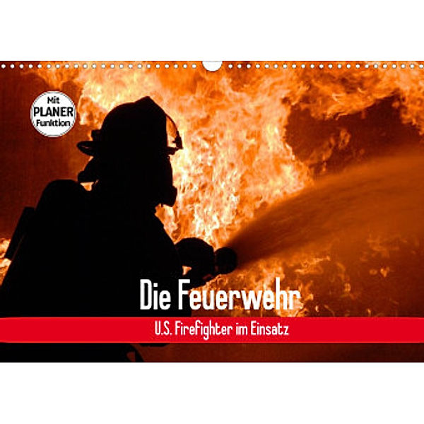 Die Feuerwehr. U.S. Firefighter im Einsatz (Wandkalender 2022 DIN A3 quer), Elisabeth Stanzer