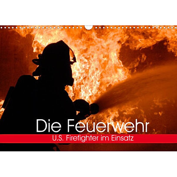 Die Feuerwehr. U.S. Firefighter im Einsatz (Wandkalender 2022 DIN A3 quer), Elisabeth Stanzer