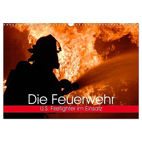 Die Feuerwehr. U.S. Firefighter im Einsatz (Wandkalender 2024 DIN A3 quer), CALVENDO Monatskalender, Elisabeth Stanzer
