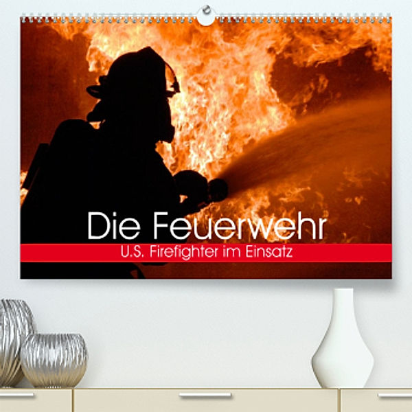 Die Feuerwehr. U.S. Firefighter im Einsatz (Premium, hochwertiger DIN A2 Wandkalender 2023, Kunstdruck in Hochglanz), Elisabeth Stanzer