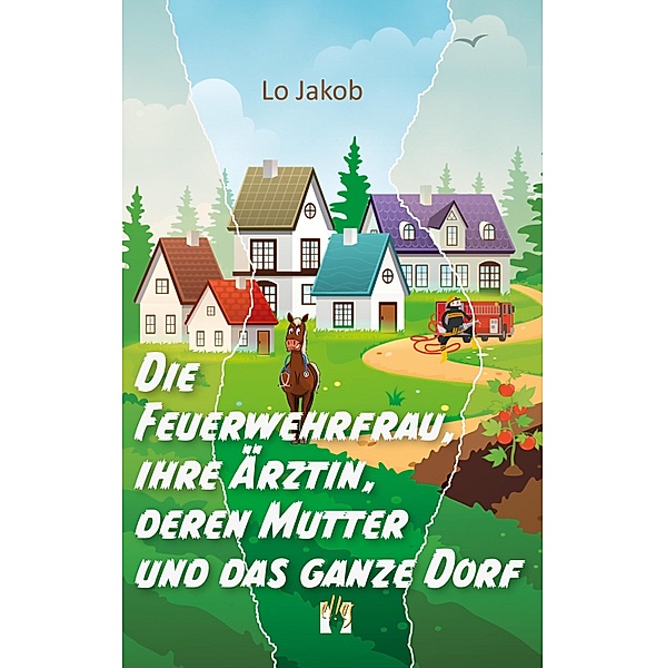 Die Feuerwehrfrau, ihre Ärztin, deren Mutter und das ganze Dorf / Die Feuerwehrfrau-Serie Bd.1, Lo Jakob