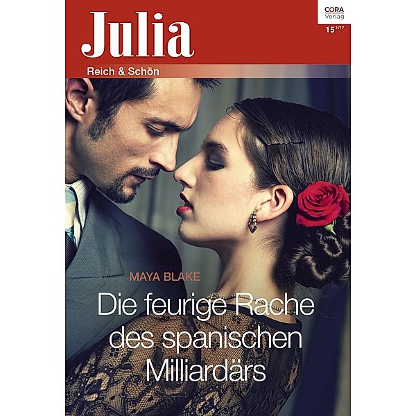 Die feurige Rache des spanischen Milliardärs / Julia (Cora Ebook) Bd.2292, Maya Blake