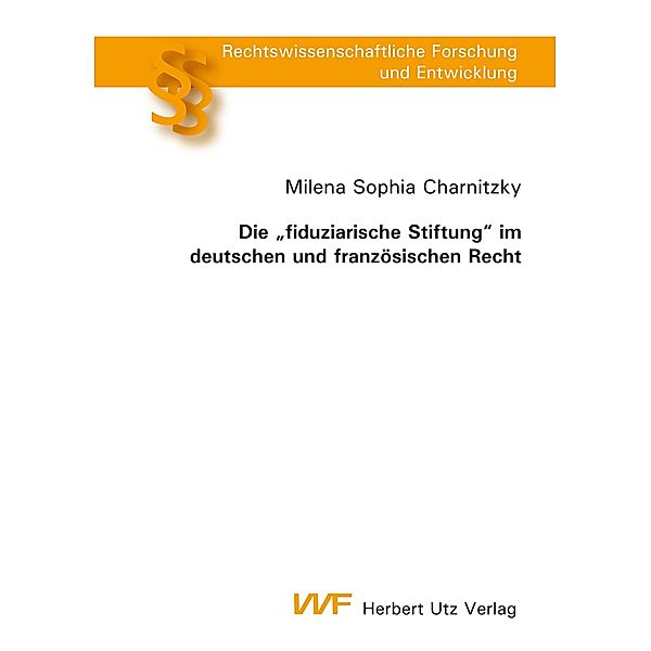 Die fiduziarische Stiftung im deutschen und französischen Recht / Rechtswissenschaftliche Forschung und Entwicklung Bd.801, Milena Sophia Charnitzky