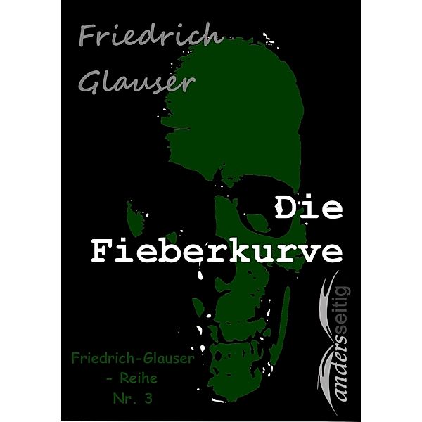 Die Fieberkurve / Friedrich-Glauser-Reihe, Friedrich Glauser