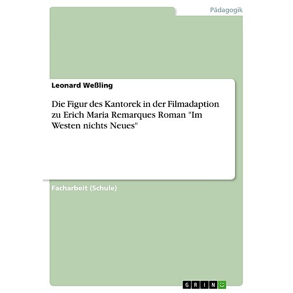 Die Figur des Kantorek in der Filmadaption zu Erich Maria Remarques Roman Im Westen nichts Neues, Leonard Wessling