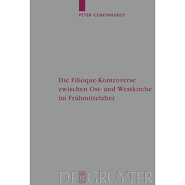 Die Filioque-Kontroverse zwischen Ost- und Westkirche im Frühmittelalter / Arbeiten zur Kirchengeschichte Bd.82, Peter Gemeinhardt