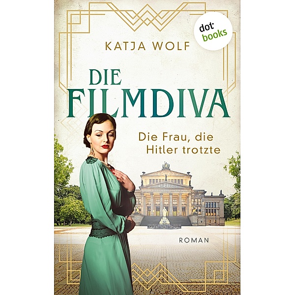 Die Filmdiva: Die Frau, die Hitler trotzte, Katja Wolf