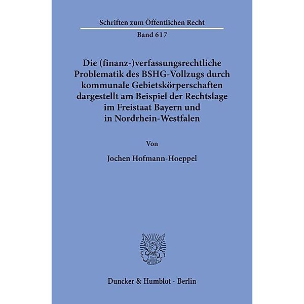 Die (finanz-)verfassungsrechtliche Problematik des BSHG-Vollzugs durch kommunale Gebietskörperschaften,, Jochen Hofmann-Hoeppel