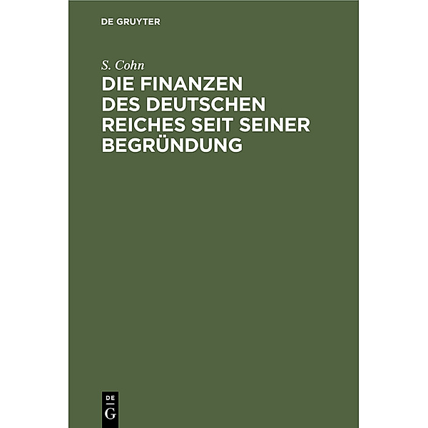 Die Finanzen des Deutschen Reiches seit seiner Begründung, S. Cohn