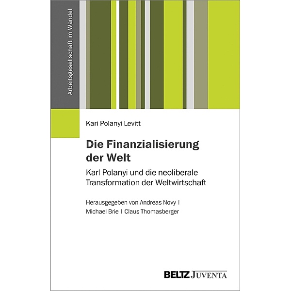 Die Finanzialisierung der Welt / Arbeitsgesellschaft im Wandel, Kari Polanyi Levitt