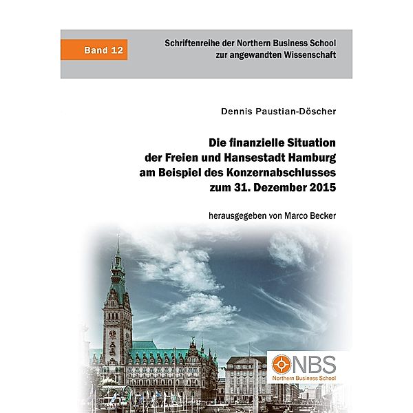 Die finanzielle Situation der Freien und Hansestadt Hamburg am Beispiel des Konzernabschlusses zum 31. Dezember 2015, Dennis Paustian-Döscher, Marco Becker