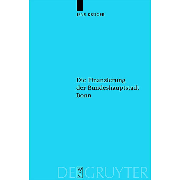 Die Finanzierung der Bundeshauptstadt Bonn / Veröffentlichungen der Historischen Kommission zu Berlin Bd.106, Jens Krüger